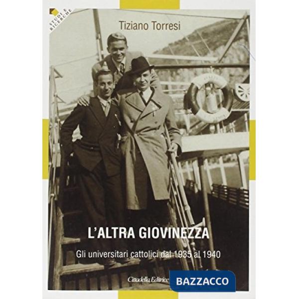 Altra giovinezza. Gli universitari cattolici dal 1935 al 1940 (L')