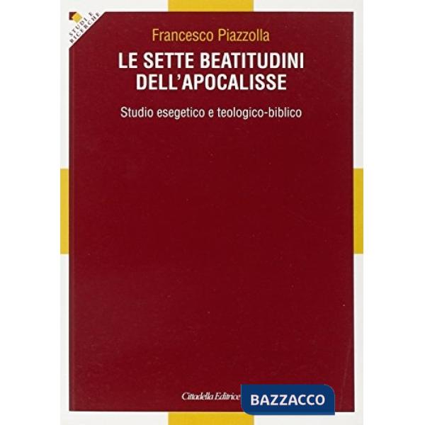 Sette beatitudini dell'Apocalisse. Studio esegetico e teologico-biblico (Le)