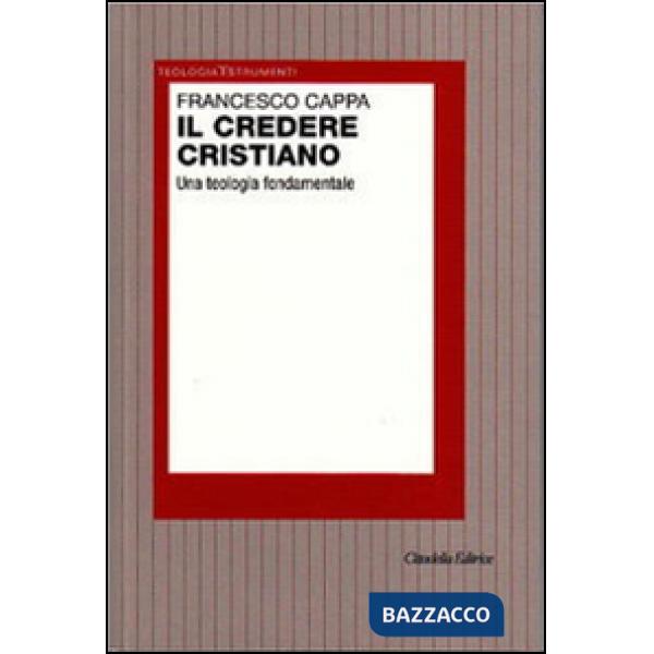 Credere cristiano. Una teologia fondamentale (Il)