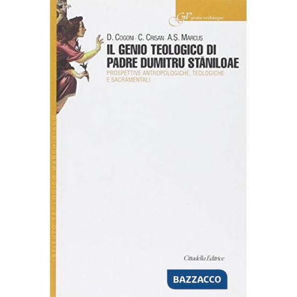 Genio teologico di padre Dumitri Staniloae. Prospettive antropologiche, teologiche e sacramentali (Il)