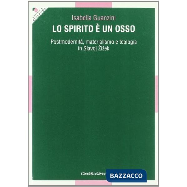 Spirito è un osso. Postmodernità, materialismo e teologia in Slavoj Zizek (Lo)