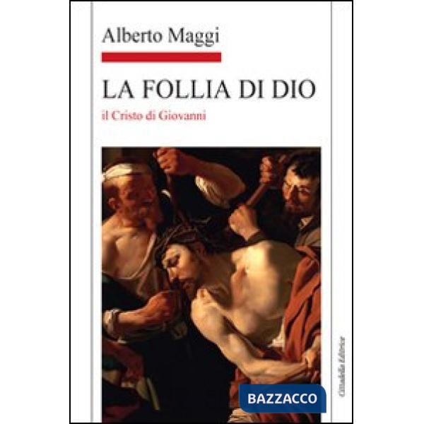 Follia di Dio. Il Cristo di Giovanni (La)