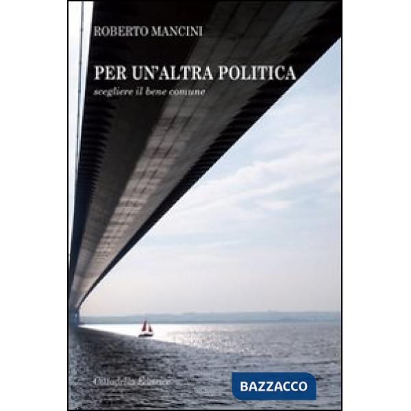 Per un'altra politica. Scegliere il bene comune