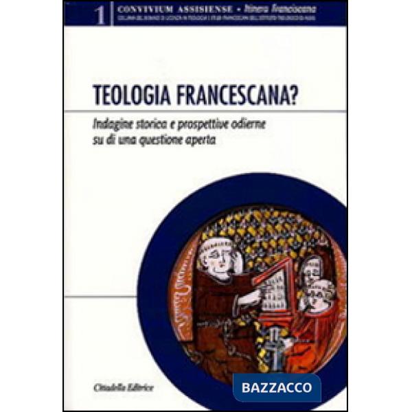 Teologia francescana? Indagine storica e prospettive odierne di una questione aperta