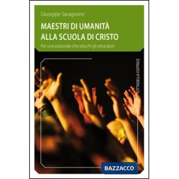 Maestri di umanità alla scuola di Cristo. Per una pastorale che educhi gli educatori