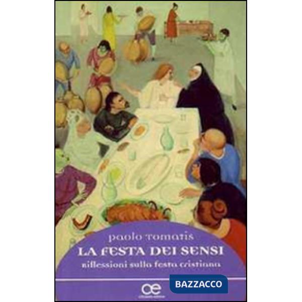 Festa dei sensi. Riflessioni sulla festa cristiana (La)