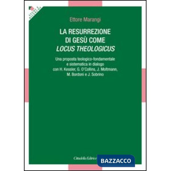Resurrezione di Gesù come locus theologicus. Una proposta teologico-fondamentale e sistematica in dialogo con H. Kessler, G. O'C