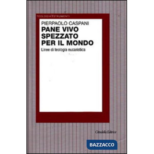 Pane vivo spezzato per il mondo. Linee di teologia eucaristica