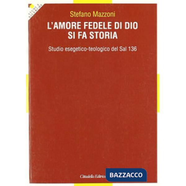 Amore fedele di Dio si fa storia. Studio esegetico-teologico del Sal 136 (L')