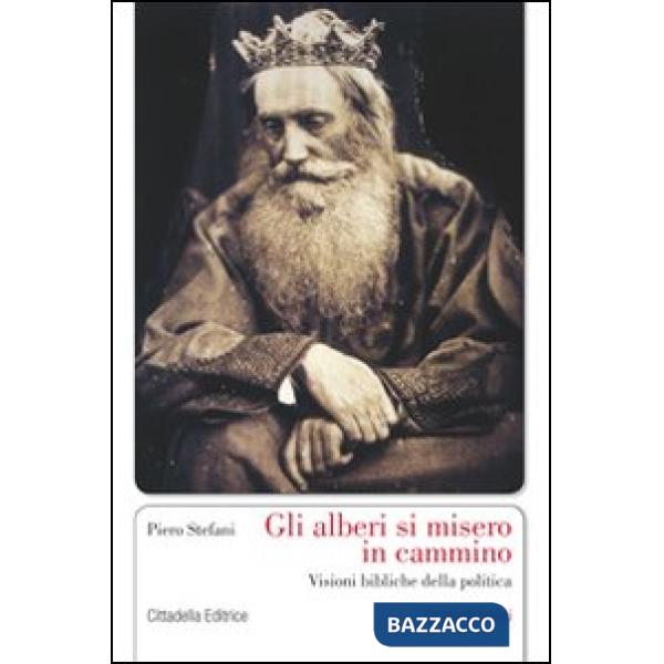 Alberi si misero in cammino. Visioni bibliche della politica (Gli)