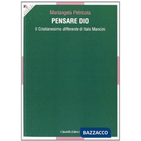 Pensare Dio. Il Cristianesimo differente di Italo Mancini