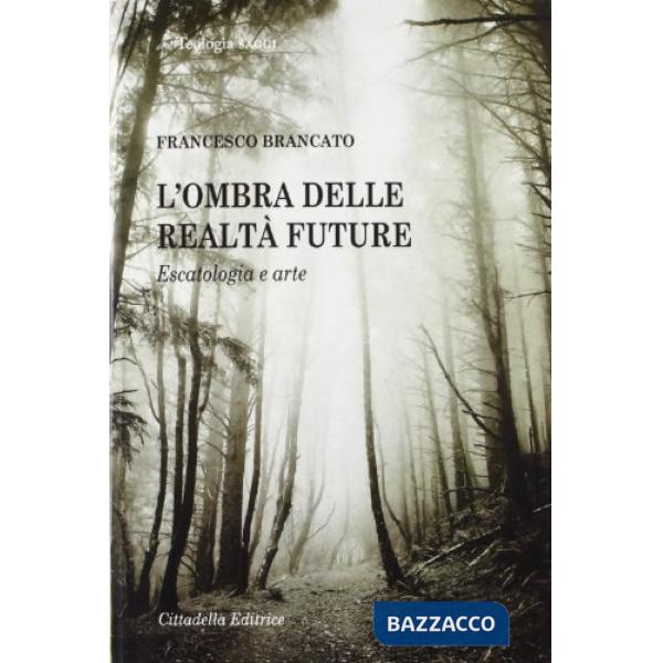 Ombra delle realtà future. Escatologia e arte (L')