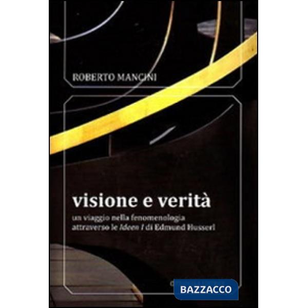 Visione e verità. Un viaggio nella fenomenologia attraverso le «Ideen zu» di Edmund Husserl