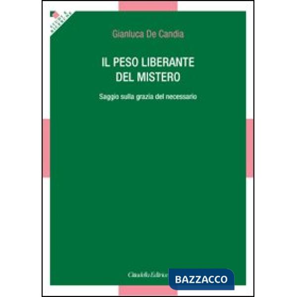 Peso liberante del mistero. Saggio sulla grazia del necessario (Il)