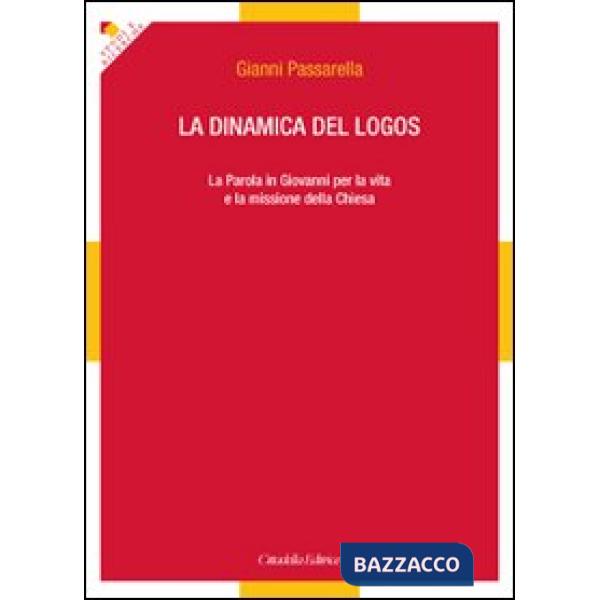 Dinamica del logos. La Parola in Giovanni per la vita e la missione della Chiesa (La)