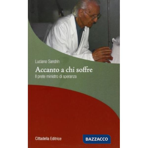 Accanto a chi soffre. Il prete ministro di speranza