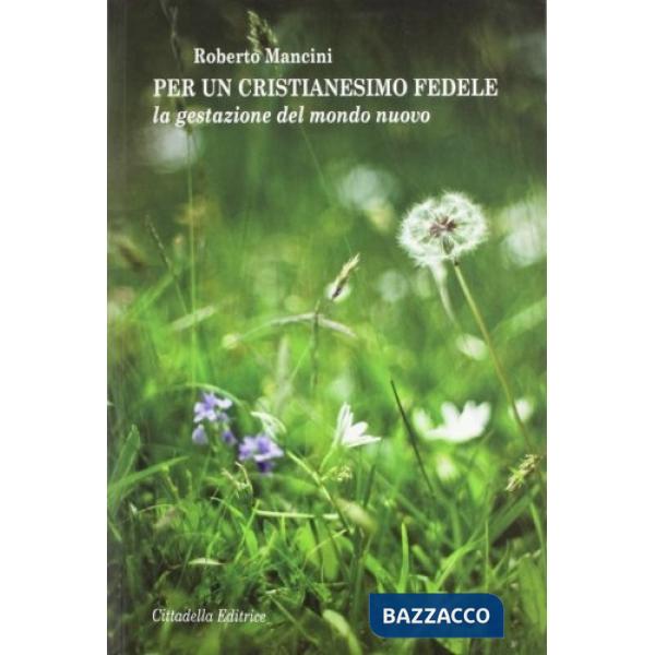 Per un cristianesimo fedele. La gestazione del mondo nuovo