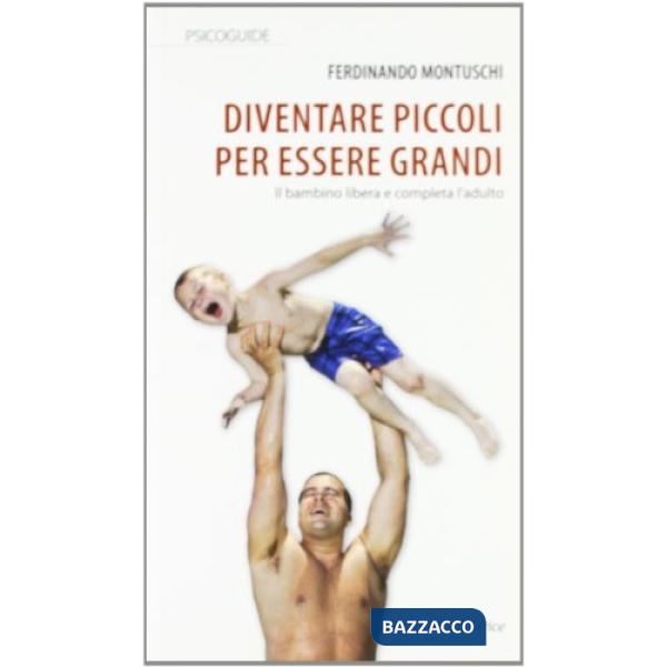 Diventare piccoli per essere grandi. Il bambino libera e completa l'adulto