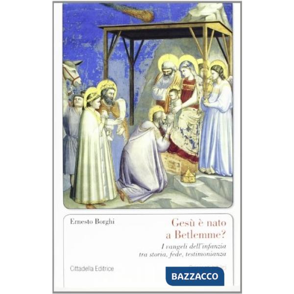 Gesù è nato a Betlemme? I Vangeli dell'infanzia tra storia, fede, testimonianza