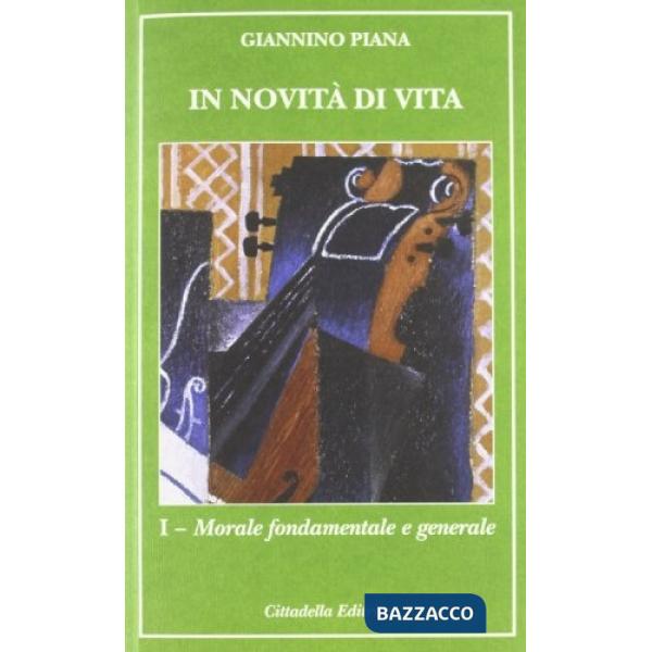 In novità di vita. Vol. 1: Morale fontamentale e generale