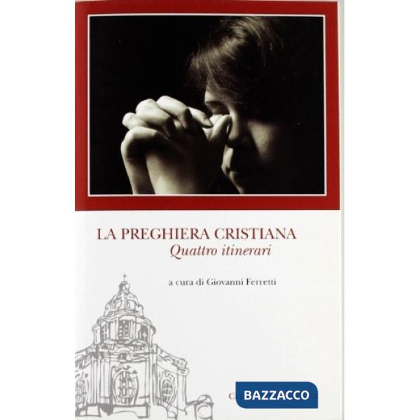 Preghiera cristiana. Quattro itinerari (La)