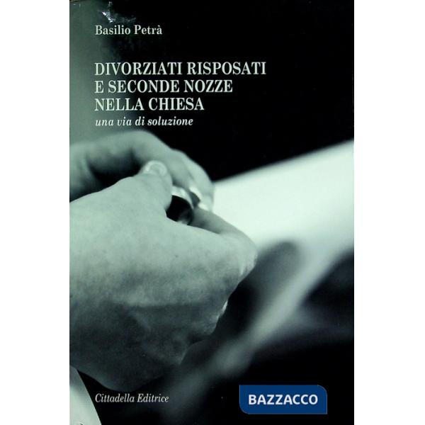 Divorziati risposati e seconde nozze nella Chiesa. Una via di soluzione