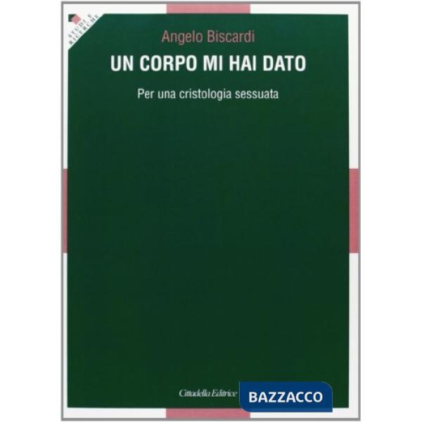 Corpo mi hai dato. Per una cristologia sessuata (Un)