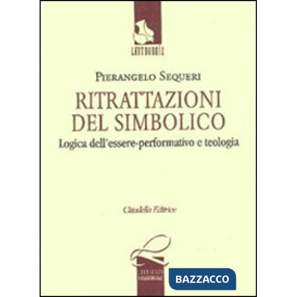 Ritrattazioni del simbolico. Logica dell'essere performativo e teologia