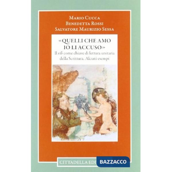 «Quelli che amo io li accuso». Il rîb come chiave di lettura unitaria della Scrittura. Alcuni esempi