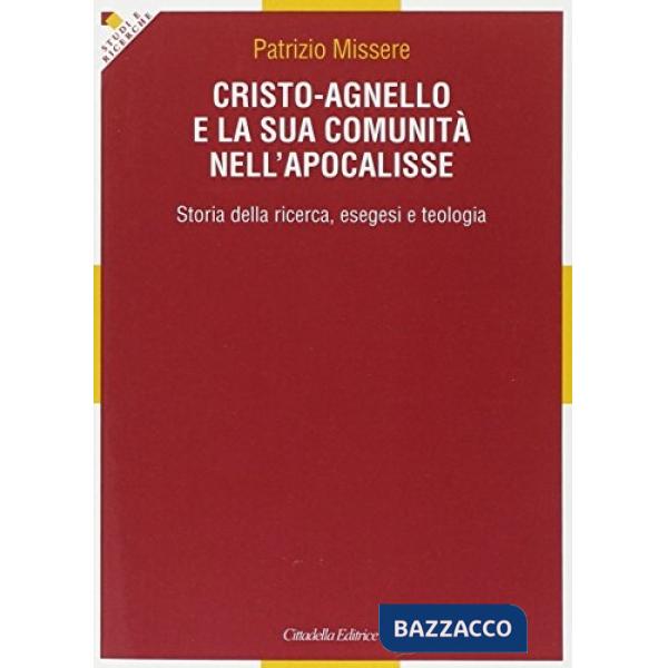 Cristo-agnello e la sua comunità nell'Apocalisse. Storia della ricerca, esegesi e teologia