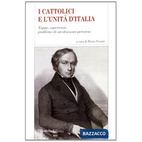 Cattolici e l'Unità d'Italia. Tappe, esperienze, problemi di un discusso percorso (I)