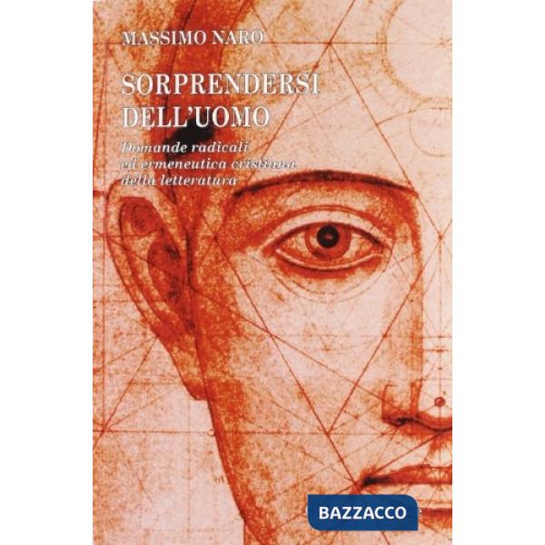 Sorprendersi dell'uomo. Domande radicali ed ermeneutica cristiana della letteratura