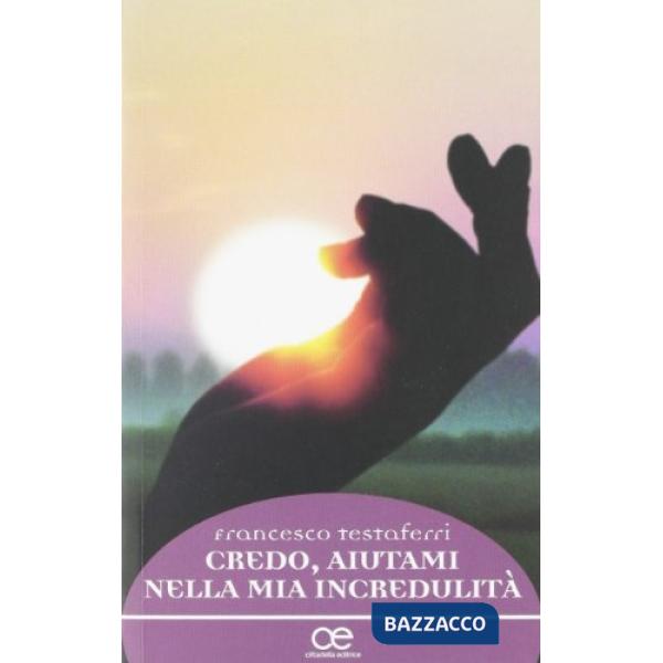 Credo, aiutami nella mia incredulità (Mc 9, 24). Una fede «differente» per l'oggi