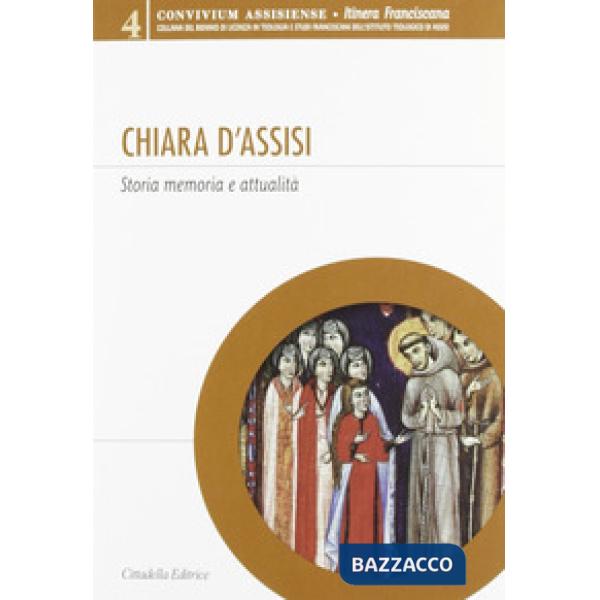 Chiara d'Assisi. Storia, memoria e attualità