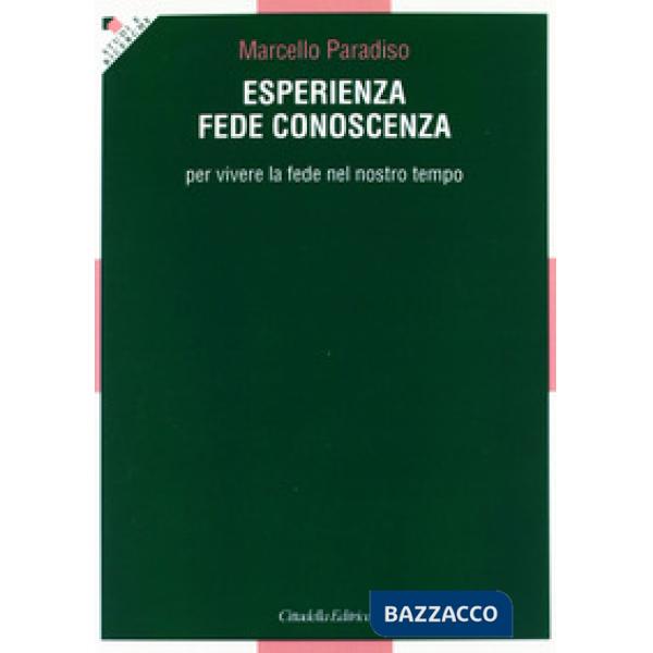 Esperienza, fede, conoscenza. Per vivere la fede nel nostro tempo