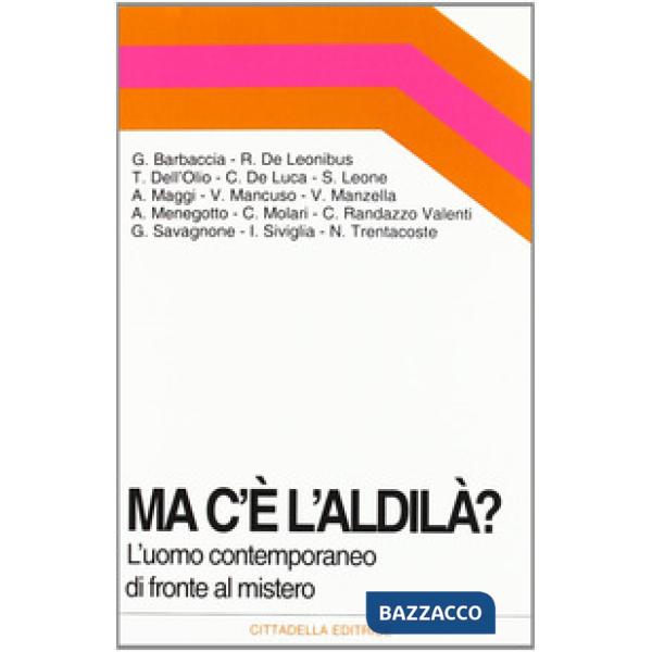 Ma c'è l'aldilà? L'uomo contemporaneo di fronte al mistero