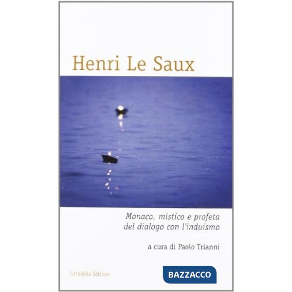 Henry Le Saux. Monaco, mistico e profeta del dialogo con l'induismo