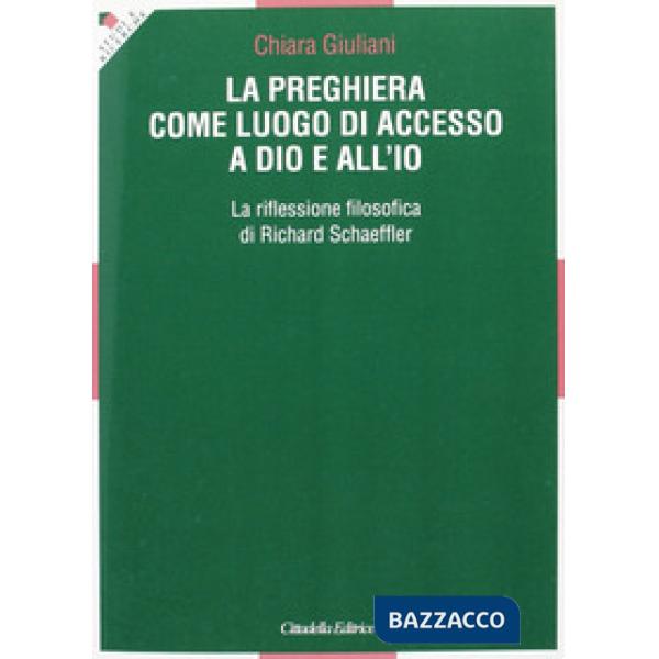 Preghiera come luogo di accesso a Dio e all'io. La riflessione filosofica di Richard Schaeffler (La)