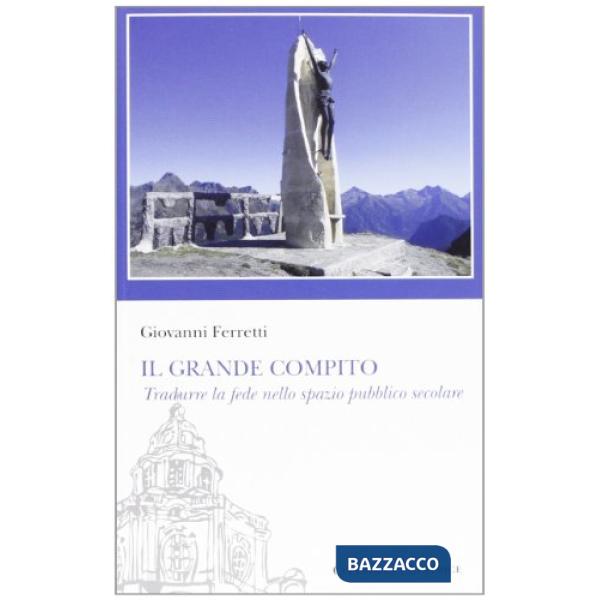 «grande compito». Tradurre la fede nello spazio pubblico secolare (Il)