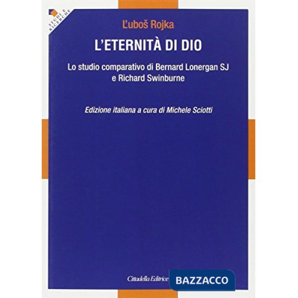 Eternità. Lo studio comparativo di Bernard Lonergan SJ e Richard Swinburne (L')