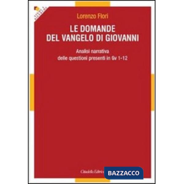 Domande del Vangelo di Giovanni. Analisi narrativa delle questioni presenti in Gv 1-12 (Le)