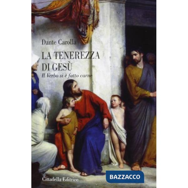 Tenerezza di Gesù. Il Verbo si è fatto carne (La)