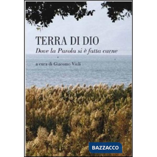 Terra di Dio. Dove la parola si è fatta carne