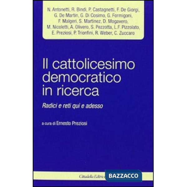 Cattolicesimo democratico in ricerca. Radici e reti qui e adesso (Il)