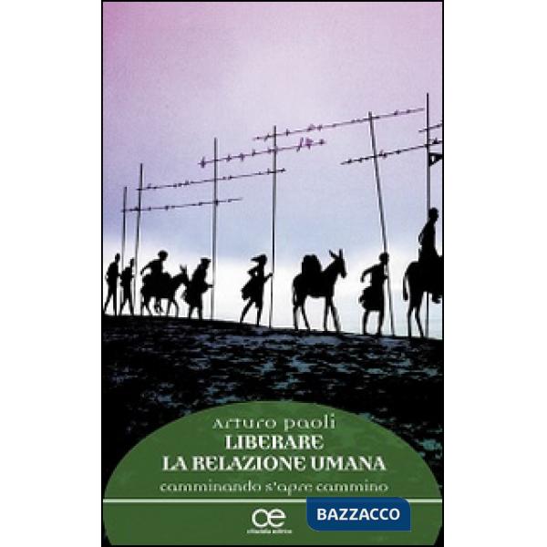 Liberare la relazione umana. Camminando s'apre cammino