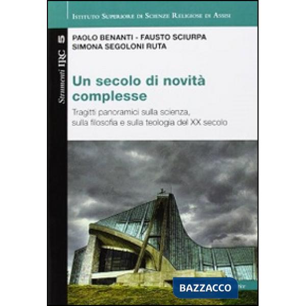 Secolo di novità complesse. Tragitti panoramici sulla scienza, sulla filosofia e sulla teologia del XX secolo (Un)
