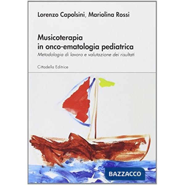 Musicoterapia in onco-ematologia pediatrica. Metodologia di lavoro e valutazione dei risultati