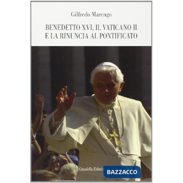 Benedetto XVI, il Vaticano II e la rinuncia al pontificato