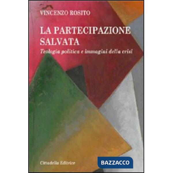 Partecipazione salvata. Teologia politica e immagini della crisi (La)