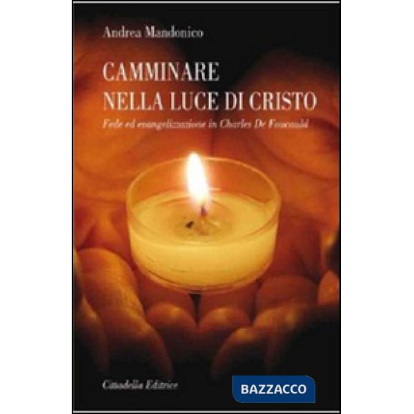 Camminare nella luce di Cristo. Fede ed evangelizzazione in Charles de Foucauld